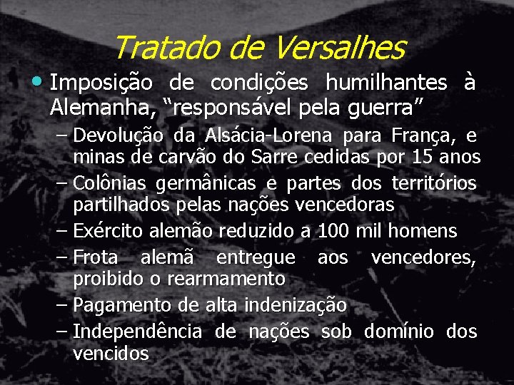 Tratado de Versalhes • Imposição de condições humilhantes à Alemanha, “responsável pela guerra” –