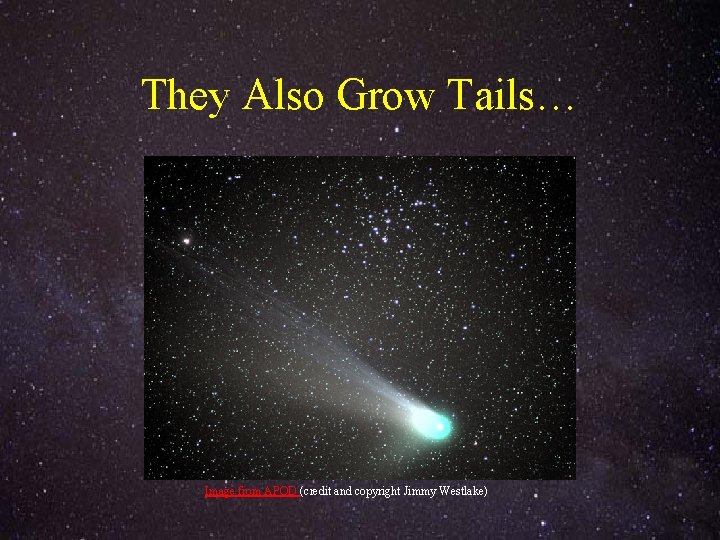 They Also Grow Tails… Image from APOD (credit and copyright Jimmy Westlake) 
