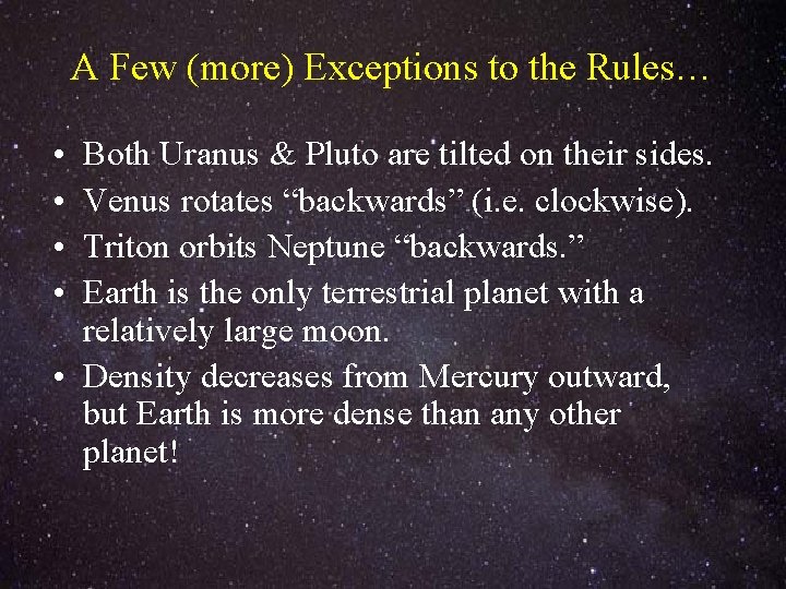 A Few (more) Exceptions to the Rules… • • Both Uranus & Pluto are