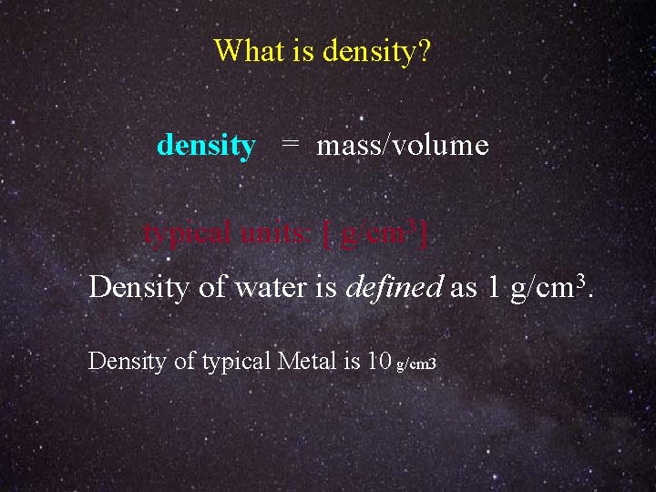 What is density? density = mass/volume typical units: [ g/cm 3] Density of water