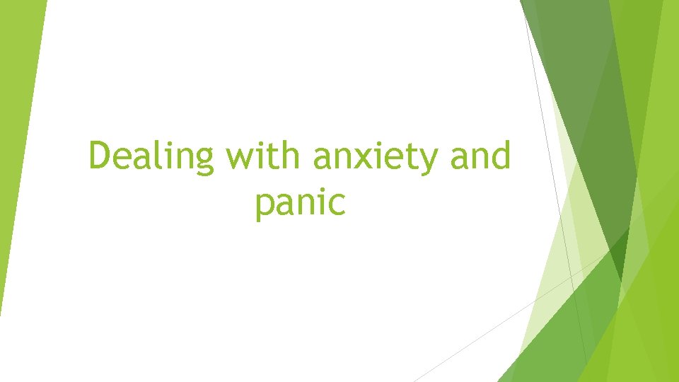 Dealing with anxiety and panic 