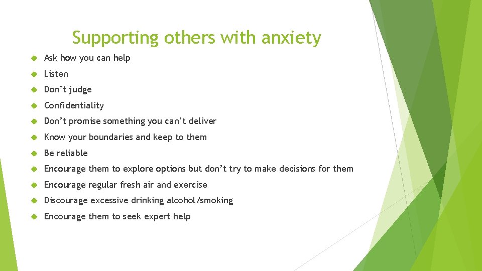 Supporting others with anxiety Ask how you can help Listen Don’t judge Confidentiality Don’t