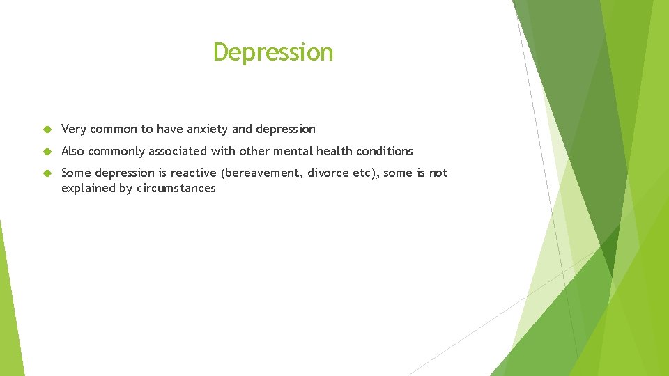 Depression Very common to have anxiety and depression Also commonly associated with other mental
