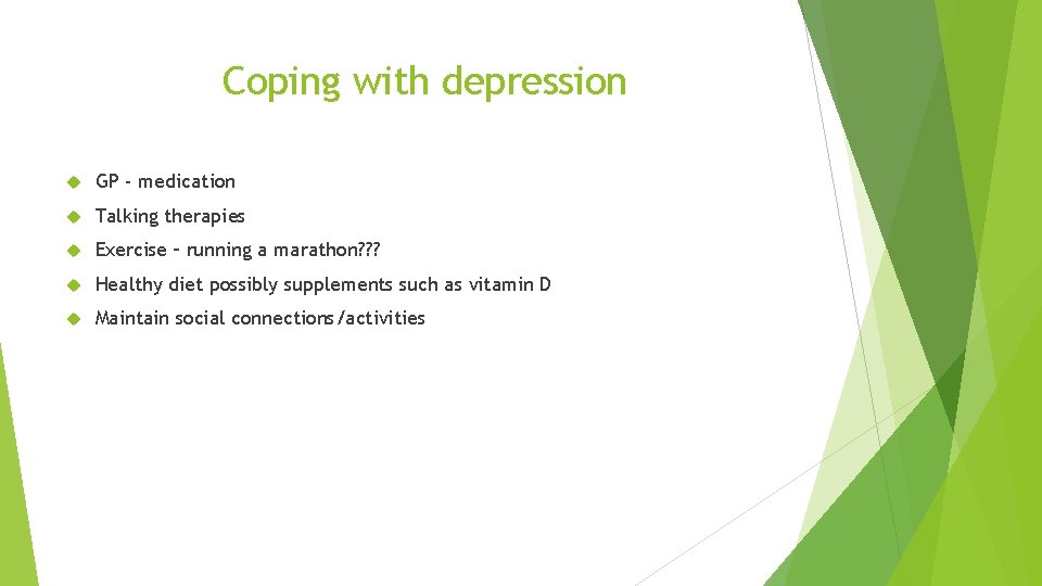 Coping with depression GP - medication Talking therapies Exercise – running a marathon? ?