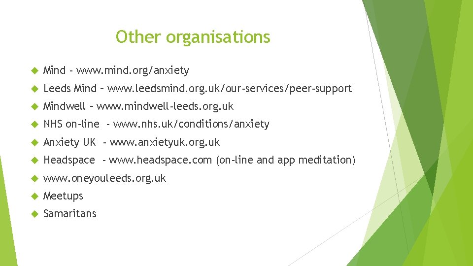 Other organisations Mind - www. mind. org/anxiety Leeds Mind – www. leedsmind. org. uk/our-services/peer-support