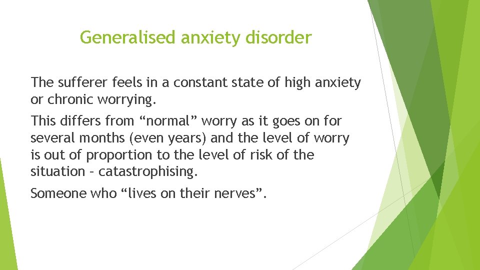 Generalised anxiety disorder The sufferer feels in a constant state of high anxiety or
