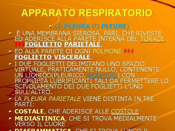 APPARATO RESPIRATORIO LA PLEURA (O PLEURE) È UNA MEMBRANA SIEROSA, PARI, CHE RIVESTE ED