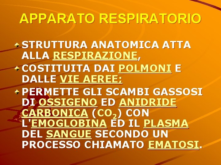 APPARATO RESPIRATORIO STRUTTURA ANATOMICA ATTA ALLA RESPIRAZIONE, COSTITUITA DAI POLMONI E DALLE VIE AEREE;