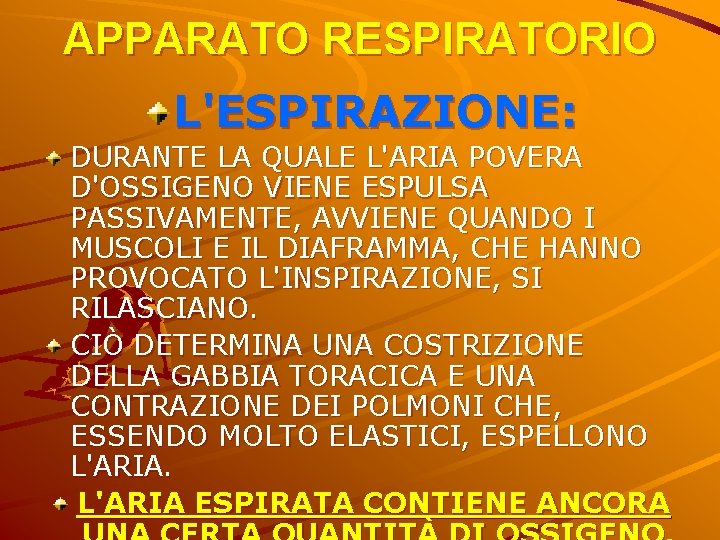 APPARATO RESPIRATORIO L'ESPIRAZIONE: DURANTE LA QUALE L'ARIA POVERA D'OSSIGENO VIENE ESPULSA PASSIVAMENTE, AVVIENE QUANDO