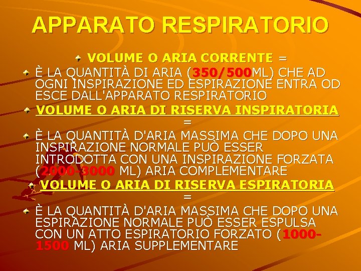 APPARATO RESPIRATORIO VOLUME O ARIA CORRENTE = È LA QUANTITÀ DI ARIA (350/500 ML)