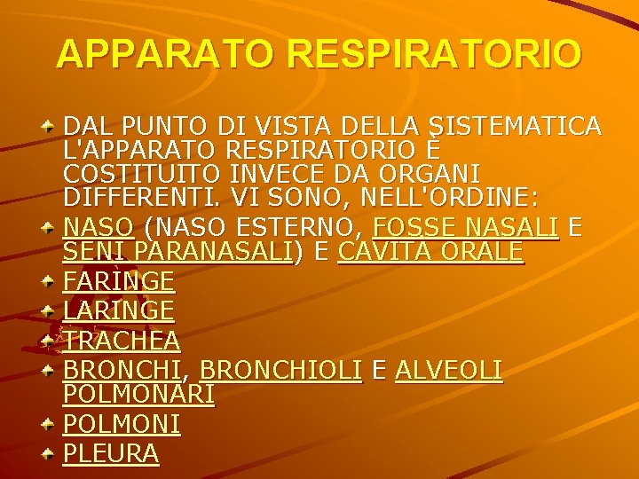 APPARATO RESPIRATORIO DAL PUNTO DI VISTA DELLA SISTEMATICA L'APPARATO RESPIRATORIO È COSTITUITO INVECE DA