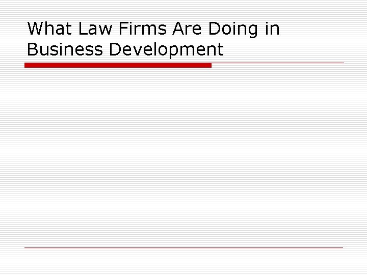 What Law Firms Are Doing in Business Development What Law Firms Are Doing in Business Development