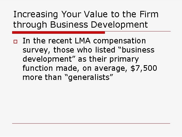 Increasing Your Value to the Firm through Business Development o In the recent LMA Increasing Your Value to the Firm through Business Development o In the recent LMA