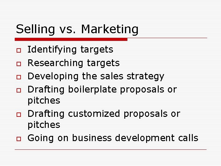 Selling vs. Marketing o o o Identifying targets Researching targets Developing the sales strategy Selling vs. Marketing o o o Identifying targets Researching targets Developing the sales strategy