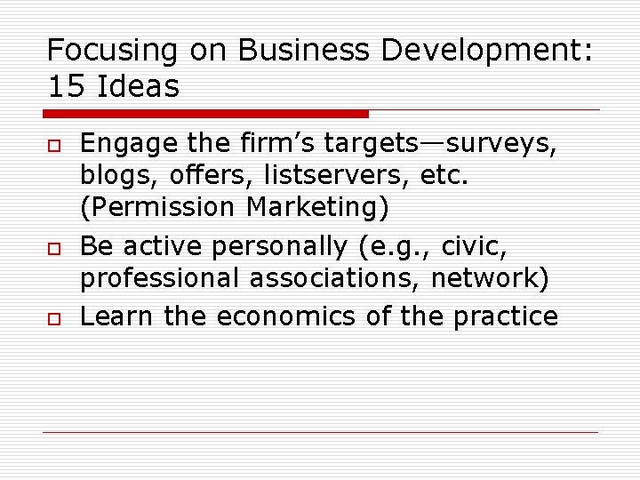 Focusing on Business Development: 15 Ideas o o o Engage the firm’s targets—surveys, blogs, Focusing on Business Development: 15 Ideas o o o Engage the firm’s targets—surveys, blogs,