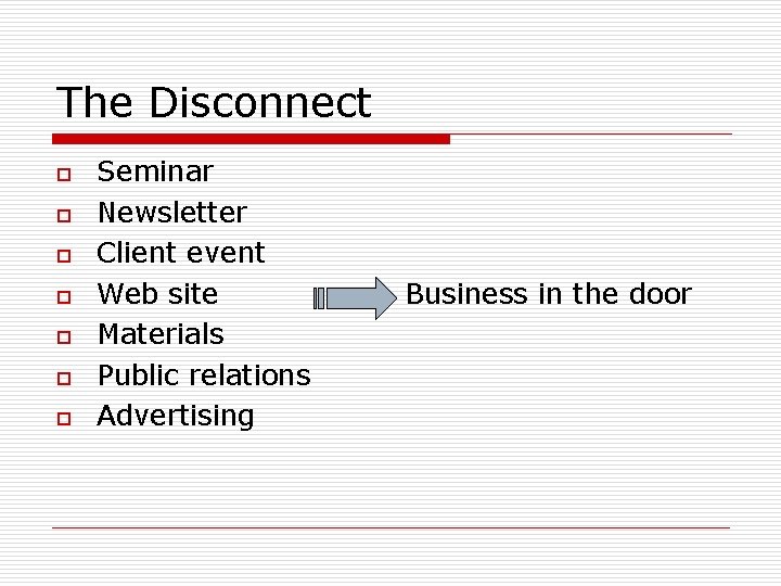The Disconnect o o o o Seminar Newsletter Client event Web site Materials Public The Disconnect o o o o Seminar Newsletter Client event Web site Materials Public