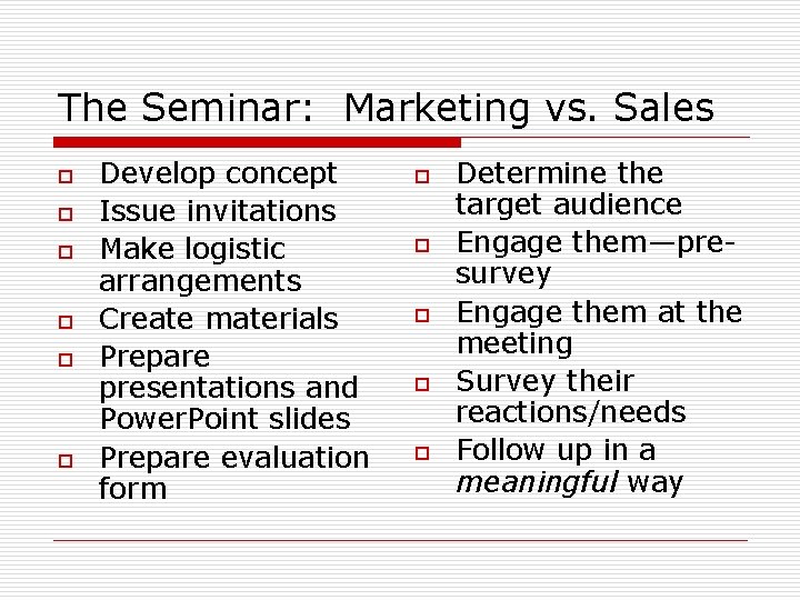The Seminar: Marketing vs. Sales o o o Develop concept Issue invitations Make logistic The Seminar: Marketing vs. Sales o o o Develop concept Issue invitations Make logistic