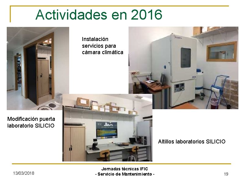 Actividades en 2016 Instalación servicios para cámara climática Modificación puerta laboratorio SILICIO Altillos laboratorios