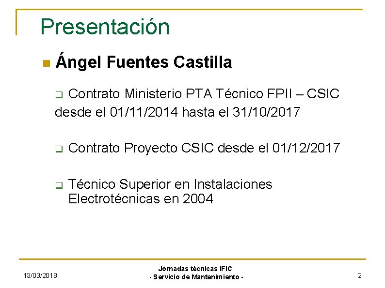 Presentación Ángel Fuentes Castilla Contrato Ministerio PTA Técnico FPII – CSIC desde el 01/11/2014