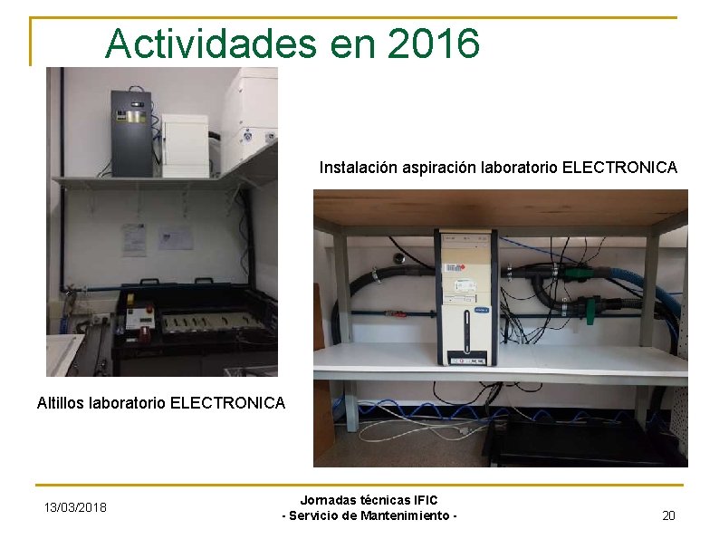 Actividades en 2016 Instalación aspiración laboratorio ELECTRONICA Altillos laboratorio ELECTRONICA 13/03/2018 Jornadas técnicas IFIC