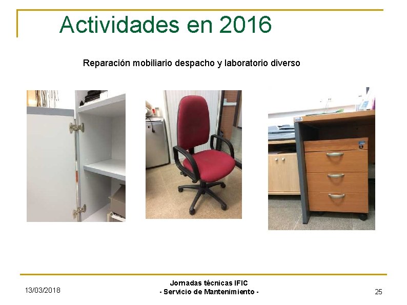 Actividades en 2016 Reparación mobiliario despacho y laboratorio diverso 13/03/2018 Jornadas técnicas IFIC -