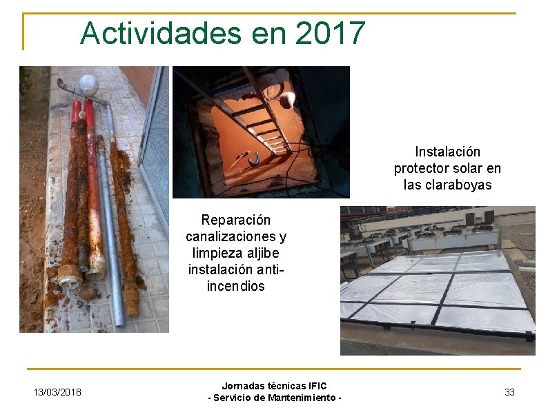 Actividades en 2017 Instalación protector solar en las claraboyas Reparación canalizaciones y limpieza aljibe