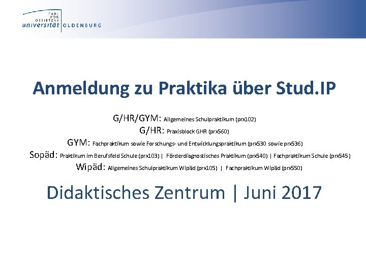 Anmeldung zu Praktika über Stud. IP G/HR/GYM: Allgemeines Schulpraktikum (prx 102) G/HR: Praxisblock GHR