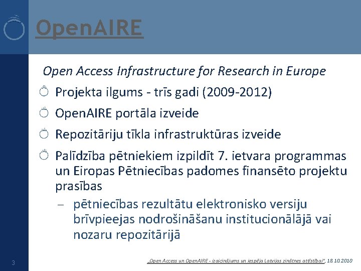 Open. AIRE Open Access Infrastructure for Research in Europe Projekta ilgums - trīs gadi