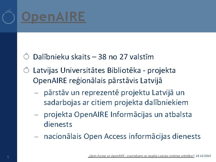 Open. AIRE Dalībnieku skaits – 38 no 27 valstīm Latvijas Universitātes Bibliotēka - projekta