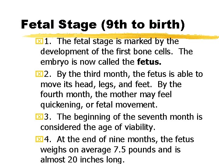 Fetal Stage (9 th to birth) x 1. The fetal stage is marked by