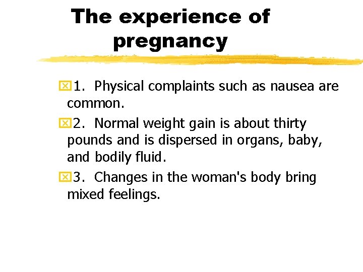 The experience of pregnancy x 1. Physical complaints such as nausea are common. x