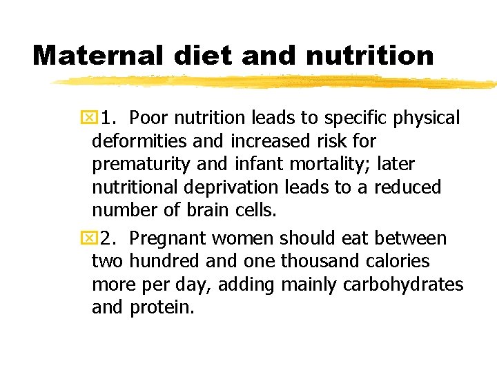 Maternal diet and nutrition x 1. Poor nutrition leads to specific physical deformities and