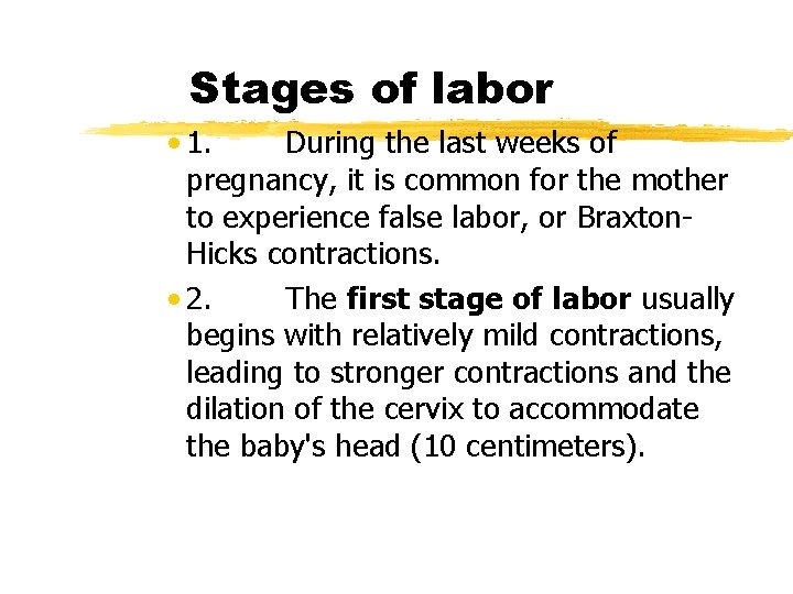 Stages of labor • 1. During the last weeks of pregnancy, it is common