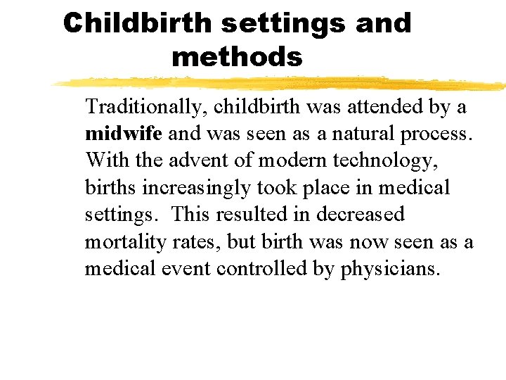 Childbirth settings and methods Traditionally, childbirth was attended by a midwife and was seen