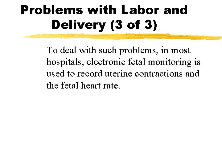 Problems with Labor and Delivery (3 of 3) To deal with such problems, in