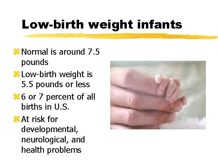 Low-birth weight infants z Normal is around 7. 5 pounds z Low-birth weight is