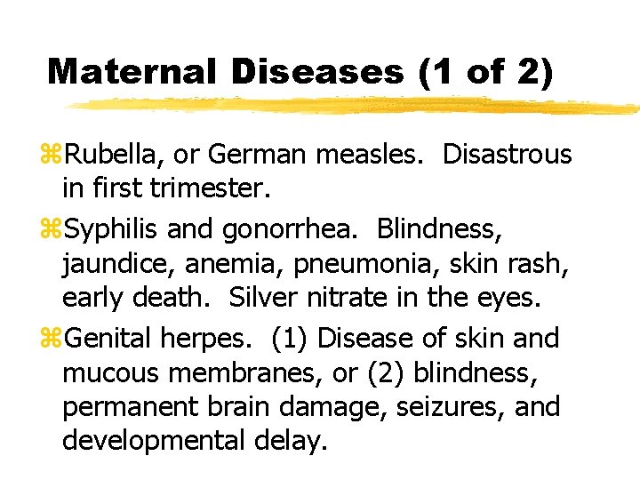 Maternal Diseases (1 of 2) z. Rubella, or German measles. Disastrous in first trimester.