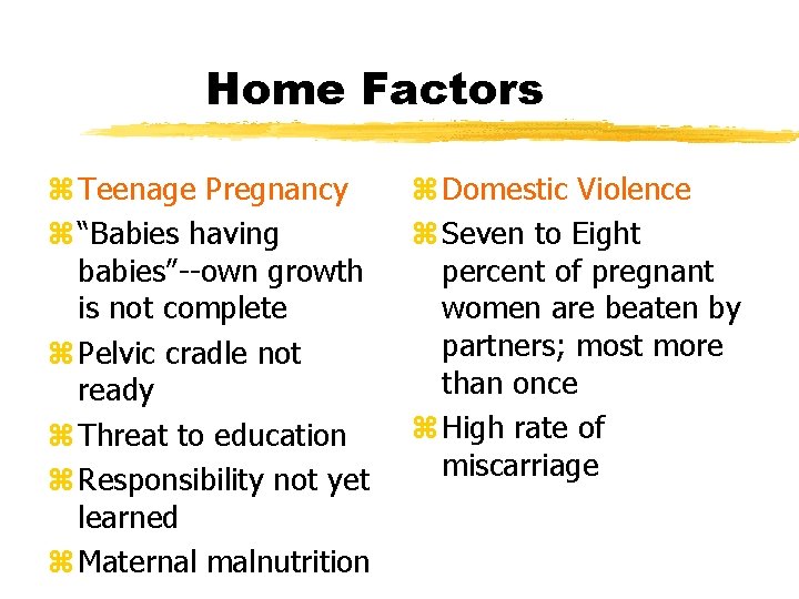 Home Factors z Teenage Pregnancy z “Babies having babies”--own growth is not complete z