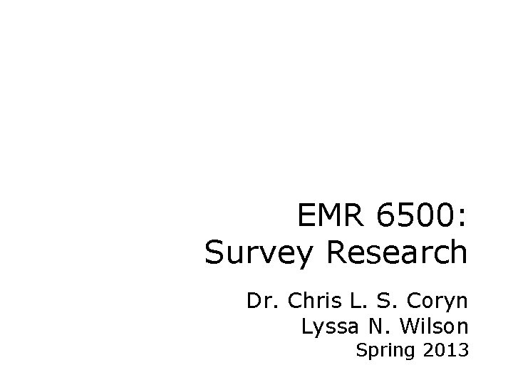 EMR 6500: Survey Research Dr. Chris L. S. Coryn Lyssa N. Wilson Spring 2013