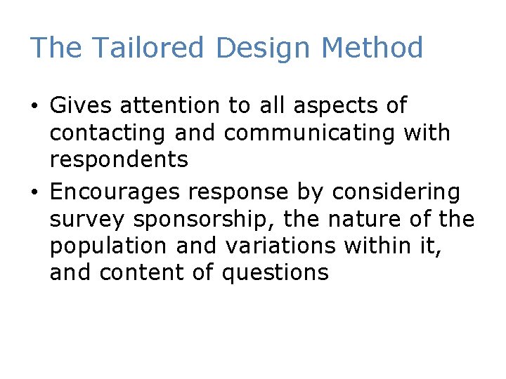 The Tailored Design Method • Gives attention to all aspects of contacting and communicating