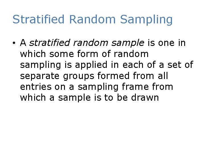 Stratified Random Sampling • A stratified random sample is one in which some form