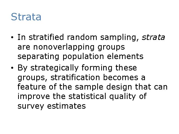 Strata • In stratified random sampling, strata are nonoverlapping groups separating population elements •
