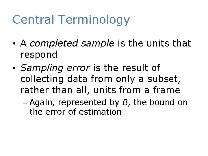 Central Terminology • A completed sample is the units that respond • Sampling error
