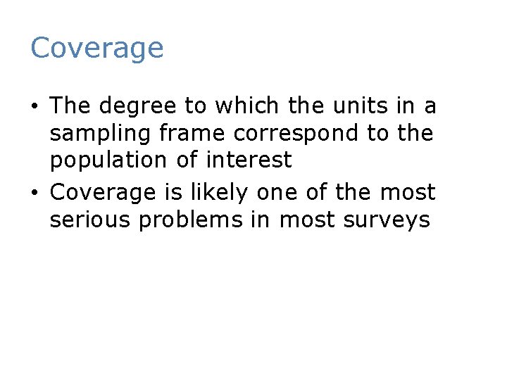 Coverage • The degree to which the units in a sampling frame correspond to
