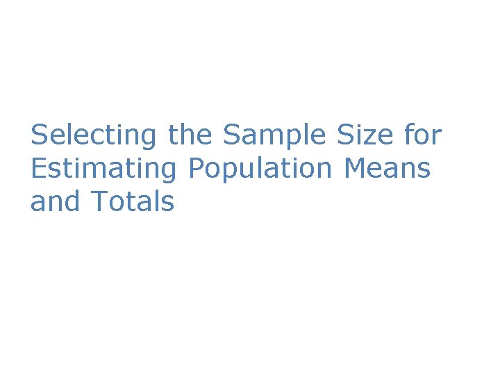 Selecting the Sample Size for Estimating Population Means and Totals 