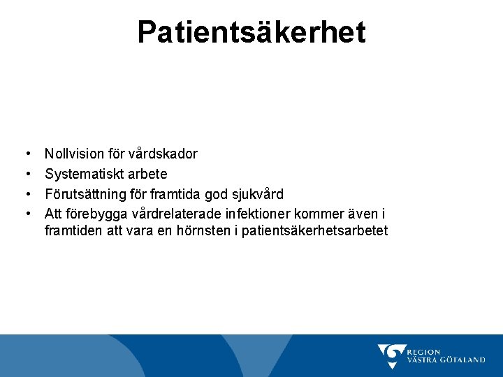 Patientsäkerhet • • Nollvision för vårdskador Systematiskt arbete Förutsättning för framtida god sjukvård Att