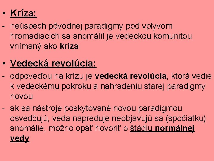  • Kríza: - neúspech pôvodnej paradigmy pod vplyvom hromadiacich sa anomálií je vedeckou