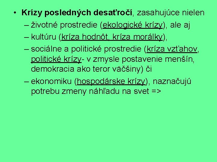  • Krízy posledných desaťročí, zasahujúce nielen – životné prostredie (ekologické krízy), ale aj