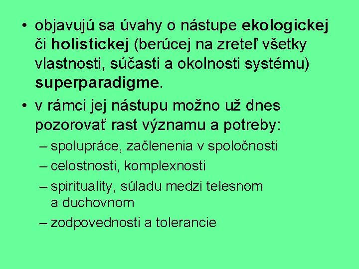  • objavujú sa úvahy o nástupe ekologickej či holistickej (berúcej na zreteľ všetky