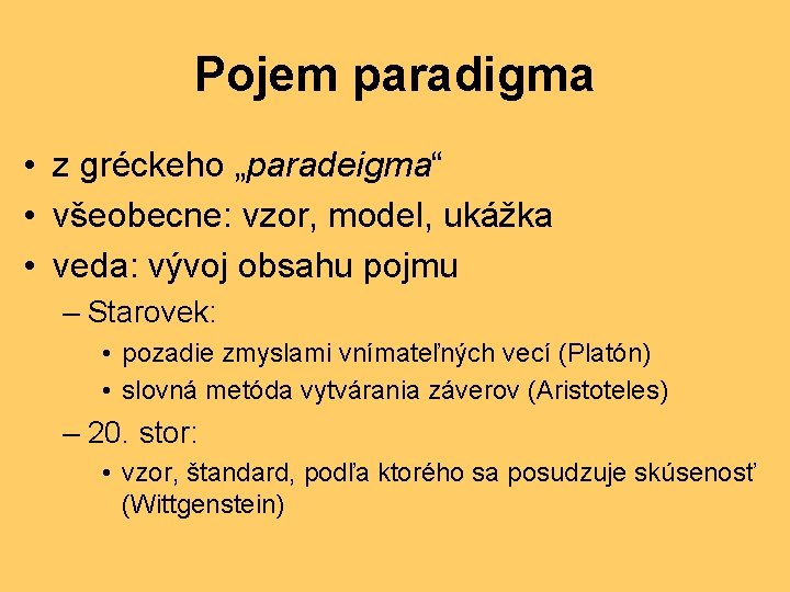 Pojem paradigma • z gréckeho „paradeigma“ • všeobecne: vzor, model, ukážka • veda: vývoj